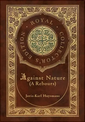 Proti prírode (A rebours) (Kráľovské zberateľské vydanie) (tvrdá laminovaná väzba s obalom) - Against Nature (A rebours) (Royal Collector's Edition) (Case Laminate Hardcover with Jacket)