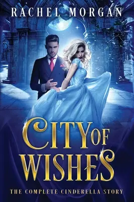 Mesto želaní: Príbeh o Popoluške (The Complete Cinderella Story) - City of Wishes: The Complete Cinderella Story