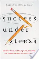 Úspech pod tlakom: V strese: Mocné nástroje, ako zostať pokojný, sebavedomý a produktívny, keď je na vás vyvíjaný tlak - Success Under Stress: Powerful Tools for Staying Calm, Confident, and Productive When the Pressure's On