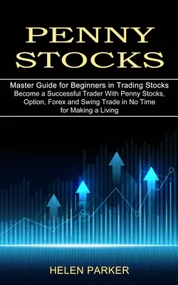 Penny Stocks: Stať sa úspešným obchodníkom s penny akciami, opciami, forexom a swingovým obchodom v žiadnom čase, aby ste si zarobili na živobytie (Master Gui - Penny Stocks: Become a Successful Trader With Penny Stocks, Option, Forex and Swing Trade in No Time for Making a Living (Master Gui