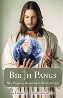 Pôrodné bolesti: Ako tehotenstvo odhaľuje Boží plán na celé veky - Birth Pangs: How Pregnancy Reveals God's Plan for the Ages