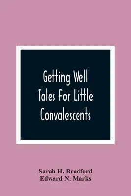 Uzdraviť sa: Príbehy pre malých rekonvalescentov - Getting Well: Tales For Little Convalescents