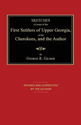Náčrty niektorých prvých osadníkov Hornej Georgie, Čerokézov a autora - Sketches of Some of the First Settlers of Upper Georgia, of the Cherokees, and the Author