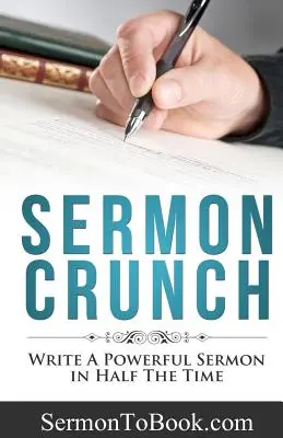 Kázanie Crunch: Napíšte silnú kázeň za polovicu času - Sermon Crunch: Write A Powerful Sermon In Half The Time