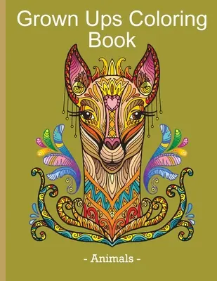 Omaľovánky pre dospelých - Zvieratá: Kniha na uvoľnenie od stresu a relaxáciu so zvieracím dizajnom pre dospelých - Grown Ups Coloring Book - Animals: Stress Relieving & Relaxation Book with Animal Design for Grown Ups