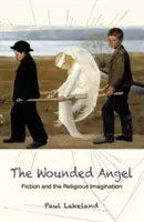 Zranený anjel: Fikcia a náboženská predstavivosť - The Wounded Angel: Fiction and the Religious Imagination