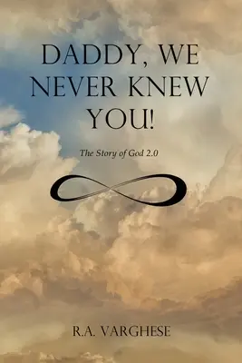 Tati, nikdy sme ťa nepoznali! Príbeh o Bohu 2.0 - Daddy, We Never Knew You!: The Story of God 2.0