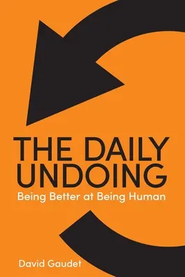 Každodenné odriekanie: Byť lepší v tom, že sme ľudia - The Daily Undoing: Being Better at Being Human