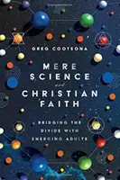 Mere Science and Christian Faith: Preklenutie rozporu s dospievajúcimi - Mere Science and Christian Faith: Bridging the Divide with Emerging Adults