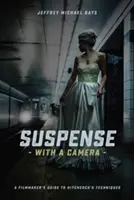 Napätie s kamerou: Sprievodca filmára Hitchcockovými technikami - Suspense with a Camera: A Filmmaker's Guide to Hitchcock's Techniques