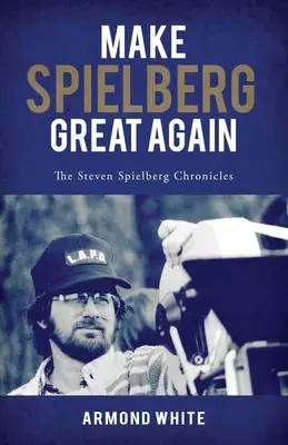 Make Spielberg Great Again: Kronika Stevena Spielberga - Make Spielberg Great Again: The Steven Spielberg Chronicles