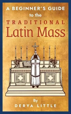 Príručka pre začiatočníkov k tradičnej latinskej omši - A Beginner's Guide to the Traditional Latin Mass