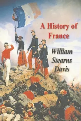 Dejiny Francúzska od najstarších čias po Versaillskú zmluvu - A History of France from the Earliest Times to the Treaty of Versailles