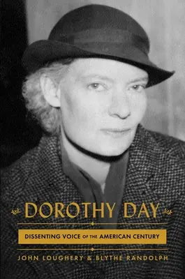 Dorothy Dayová: Dissenting Voice of the American Century (Hlas disentu amerického storočia) - Dorothy Day: Dissenting Voice of the American Century