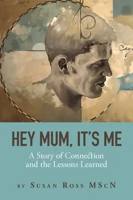 Ahoj mami, to som ja: Príbeh o spojení a ponaučení - Hey Mum, It's Me: A Story of Connection and the Lessons Learned