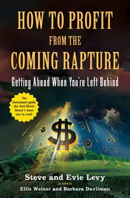 Ako profitovať z nadchádzajúceho vytrženia: Ako sa dostať dopredu, keď zostanete pozadu? - How to Profit from the Coming Rapture: Getting Ahead When You're Left Behind