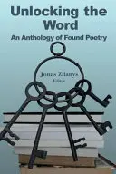 Odomykanie slova: Antológia nájdenej poézie - Unlocking the Word: An Anthology of Found Poetry