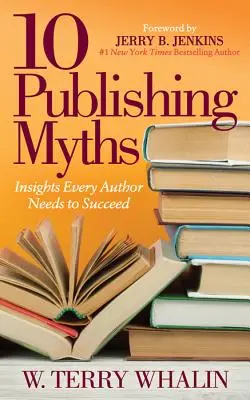10 vydavateľských mýtov: Vedomosti, ktoré potrebuje každý autor, aby uspel - 10 Publishing Myths: Insights Every Author Needs to Succeed