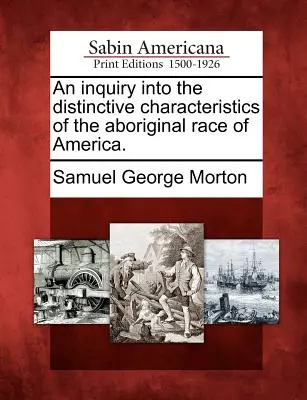 An inquiry into distinctive characteristics of the aboriginal race of America (Výskum charakteristických vlastností pôvodnej rasy Ameriky). - An inquiry into the distinctive characteristics of the aboriginal race of America.