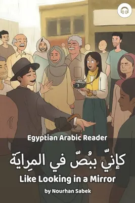 Ako pohľad do zrkadla: Egyptská arabská čítanka - Like Looking in a Mirror: Egyptian Arabic Reader