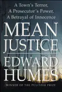 Zlá spravodlivosť: Teror v meste, moc prokurátora, zrada nevinnosti - Mean Justice: A Town's Terror, a Prosecutor's Power, a Betrayal of Innocence
