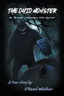 Príšera z Ohia: Moje osobné stretnutie s Bigfootom - The Ohio Monster: My Personal Encounters with Bigfoot