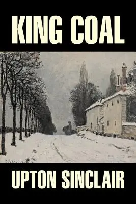 King Coal by Upton Sinclair, Beletria, Klasika, Literárne - King Coal by Upton Sinclair, Fiction, Classics, Literary