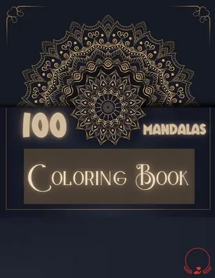 Omaľovánky: 100 mandál: Úchvatný výber 100 jedinečných a uvoľňujúcich mandál na relaxáciu a odbúravanie stresu na vyfarbenie - Coloring Book: 100 Mandalas: Ravishing Selection of 100 Unique and Unwind Mandalas for Relaxing Stress Relieving Designs to Color for