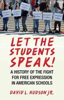 Nechajte študentov hovoriť!: História boja za slobodu prejavu na amerických školách - Let the Students Speak!: A History of the Fight for Free Expression in American Schools