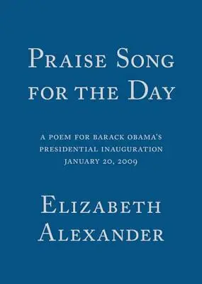 Chválová pieseň na deň: Báseň k prezidentskej inaugurácii Baracka Obamu, 20. januára 2009 - Praise Song for the Day: A Poem for Barack Obama's Presidential Inauguration, January 20, 2009