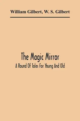 Magické zrkadlo: Kolo rozprávok pre malých aj veľkých - The Magic Mirror: A Round Of Tales For Young And Old