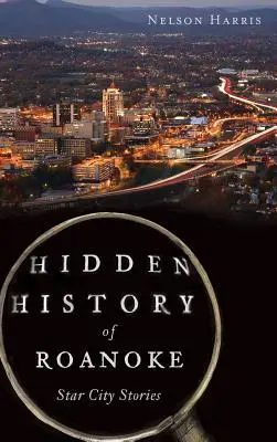 Skrytá história mesta Roanoke: Hviezdne príbehy mesta - Hidden History of Roanoke: Star City Stories