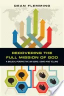 Obnovenie plného Božieho poslania: A Biblical Perspective on Being, Doing and Telling: A Biblical Perspective on Being, Doing and Telling - Recovering the Full Mission of God: A Biblical Perspective on Being, Doing and Telling