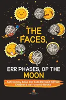The Faces, Err Phases, of the Moon - Astronomy Book for Kids Revised Edition - Detské knihy o astronómii - The Faces, Err Phases, of the Moon - Astronomy Book for Kids Revised Edition - Children's Astronomy Books