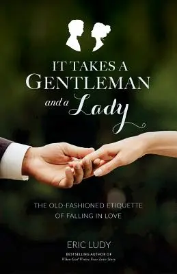 It Takes a Gentleman and a Lady: Staromódna etiketa zamilovanosti - It Takes a Gentleman and a Lady: The Old-Fashioned Etiquette of Falling in Love