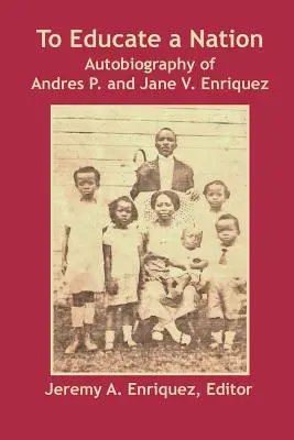 Vzdelávanie národa: Enriquezovci: autobiografia Andresa P. a Jane V. - To Educate a Nation: Autobiography of Andres P. and Jane V. Enriquez