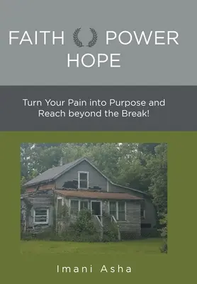 Viera sila nádeje: Premeňte svoju bolesť na cieľ a dosiahnite viac než len zlom! - Faith Power Hope: Turn Your Pain into Purpose and Reach Beyond the Break!