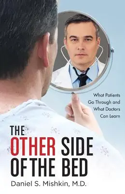 Druhá strana postele: Čím prechádzajú pacienti a čo sa môžu naučiť lekári - The Other Side of the Bed: What Patients Go Through and What Doctors Can Learn
