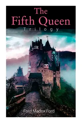 Trilógia o piatej kráľovnej: Päťka: Vzostup a pád Katharine Howardovej: Pätá kráľovná, Tajná pečať a Korunovaná piata kráľovná - The Fifth Queen Trilogy: Rise and Fall of Katharine Howard: The Fifth Queen, Privy Seal & The Fifth Queen Crowned