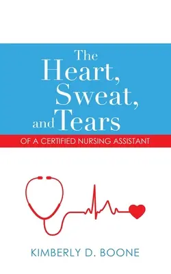 Srdce, pot a slzy diplomovanej zdravotnej sestry - The Heart, Sweat, and Tears of a Certified Nursing Assistant