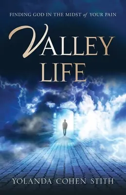 Život v údolí: Blízke okolnosti: Nájsť Boha uprostred svojej bolesti - Valley Life: Finding God in the Midst of Your Pain