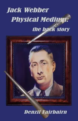 Jack Webber Fyzikálne médium: pozadie príbehu - Jack Webber Physical Medium: the back story