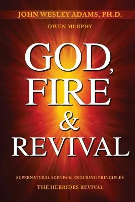 Boh, oheň a prebudenie: Nadprirodzené scény a trvalé princípy Hebridské prebudenie - God, Fire & Revival: Supernatural Scenes & Enduring Principles The Hebrides Revival