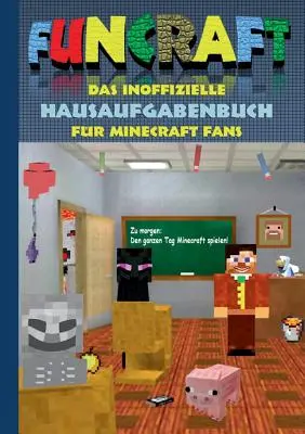 Funcraft - Neoficiálny zošit s domácimi úlohami pre fanúšikov Minecraftu: základné školy, stredné školy, škola, zošit s domácimi úlohami, vtipný, smiešny, vtipný, študent, učiteľ, učiteľ - Funcraft - Das inoffizielle Hausaufgabenbuch fr Minecraft Fans: Grundschule, Oberschule, Schule, Hausaufgabenheft, lustig, lachen, witzig, Schler, L