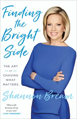 Nájsť svetlé stránky: Umenie prenasledovať to, na čom záleží - Finding the Bright Side: The Art of Chasing What Matters