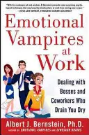 Emocionálni upíri v práci: Emocionálne emócie: Ako sa vyrovnať so šéfmi a spolupracovníkmi, ktorí vás vyčerpávajú - Emotional Vampires at Work: Dealing with Bosses and Coworkers Who Drain You Dry