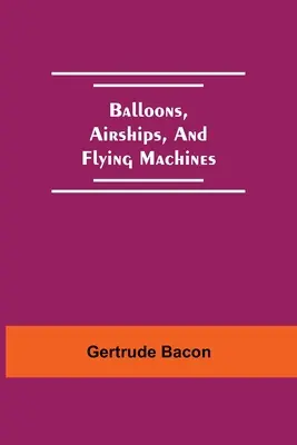 Balóny, vzducholode a lietajúce stroje - Balloons, Airships, And Flying Machines