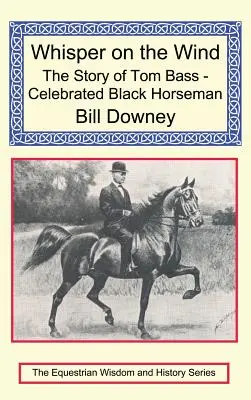 Šepot vetra: Príbeh Toma Bassa - slávneho čierneho jazdca - Whisper on the Wind: The Story of Tom Bass - Celebrated Black Horseman