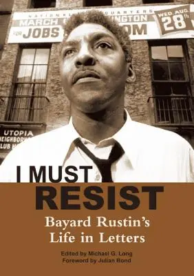 Musím sa vzoprieť: Bayarda Rustina v listoch - I Must Resist: Bayard Rustin's Life in Letters