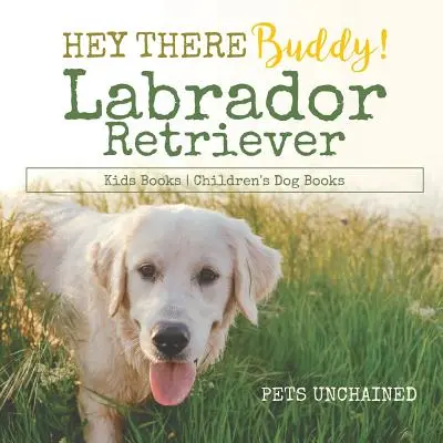 Ahoj, kamarát! - Detské knihy o labradorskom retrieverovi - detské knihy o psoch - Hey There Buddy! - Labrador Retriever Kids Books - Children's Dog Books